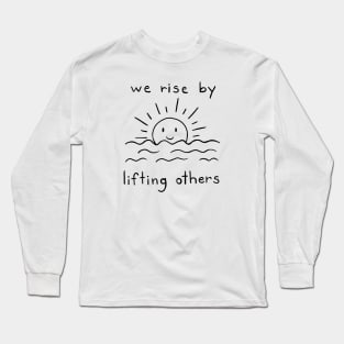 We Rise By Lifting Others | Minimalist Quote Design Long Sleeve T-Shirt